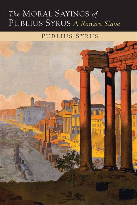 Publius Syrus was a Roman