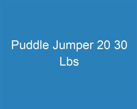 Puddle jumper 20 lbs.  See examples of puddle used in a sentence.  The meanin...
