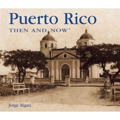 Read Puerto Rico Then And Now By Jorge Rigau