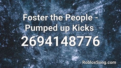 Foster The People - Pumped Up Kicks Roblox ID - 332149004Because of YouTube copyright terms, we're not allowed to put the songs of any performer without the.... 