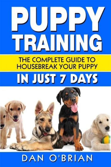 Read Puppy Training How To Housebreak Your Puppy In Just 7 Days Puppy Training Dog Training Puppy House Breaking Puppy Housetraining House Training A Puppy By Ken Phillips