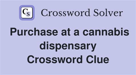 Nov 30, 2021 · The crossword clue Dispensary purchase with 4 letters was last seen on the November 30, 2021. We found 20 possible solutions for this clue. We think the likely answer to this clue is WEED. You can easily improve your search by specifying the number of letters in the answer.