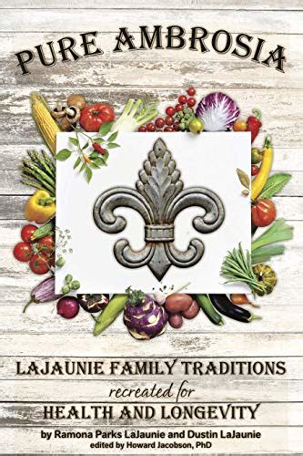 Read Pure Ambrosia Lajaunie Family Traditions Recreated For Health And Longevity By Ramona Lajaunie