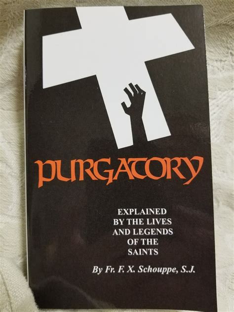 Read Online Purgatory Explained By The Lives And Legends Of The Saints By F X Schouppe