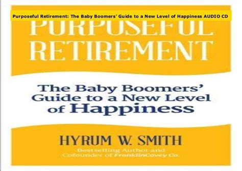 Download Purposeful Retirement The Baby Boomers Guide To A New Level Of Happiness By Hyrum W Smith