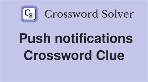 Now, let's get into the answer for Push notifications crossword clue most recently seen in the LA Times Crossword. Push notifications Crossword Clue …