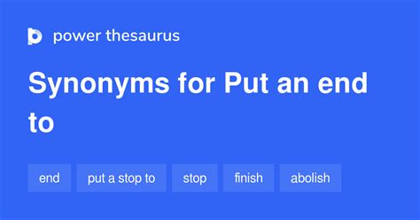 Put an end to synonym. Find 1013 ways to say PUT AN END TO, along with antonyms, related words, and example sentences at Thesaurus.com, the world's most trusted free thesaurus. 