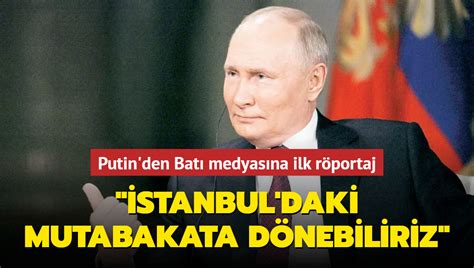 Putin''den Batэ medyasэna ilk rцportaj: Эstanbul''daki mutabakata dцnebiliriz