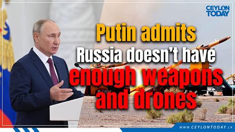 Putin admits Russia doesn’t have enough weapons and drones