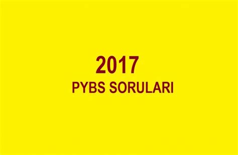 Pybs soruları 2017