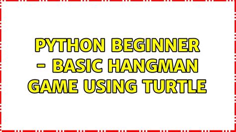 Python Beginner - Basic Hangman Game Using Turtle