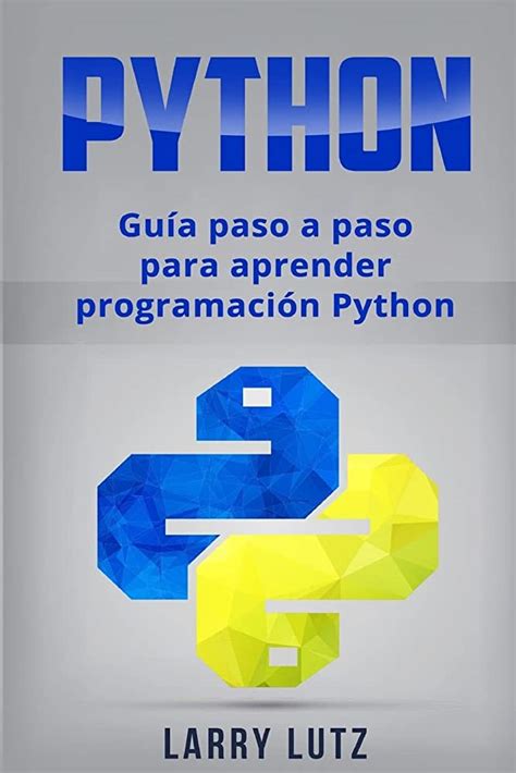 Python Guia Paso A Paso Para Aprender Programacio