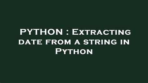 Python extracting date from string.  Jul 18, 2010 · For extracting th...