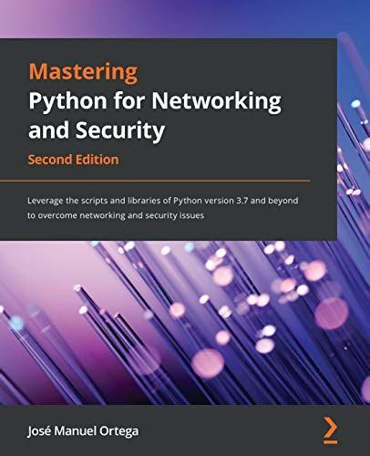Python for cybersecurity pdf. 7 and beyond to overcome networking and secur...