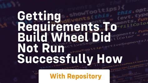 Python getting requirements to build wheel did not run successfully.  P...