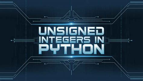 Python parse unsigned int.  When you need &ldquo;unsigned integers&rdquo; ...