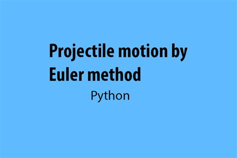 Python projectile motion euler method.  Ballistic motion: Numerical solution Problem: Euler'...