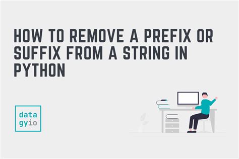 Python string remove prefix and suffix. " is entered, I have to remove punctuation, change ...