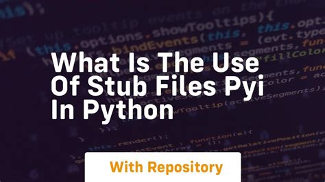 Python stub files.  Concerning stub/pyi files Stub files contain type-hinting infor...