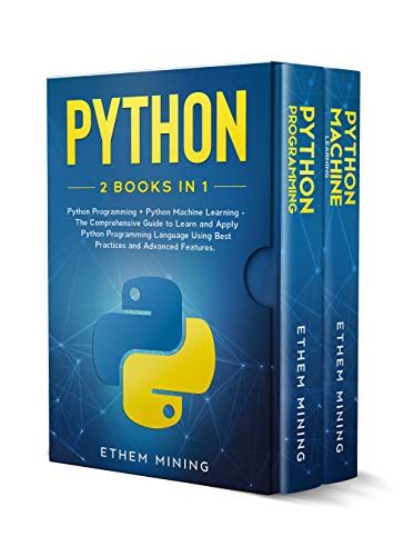 Read Online Python 2 Books In 1 Basic Programming  Machine Learning  The Comprehensive Guide To Learn And Apply Python Programming Language Using Best Practices And Advanced Features By Ethem Mining