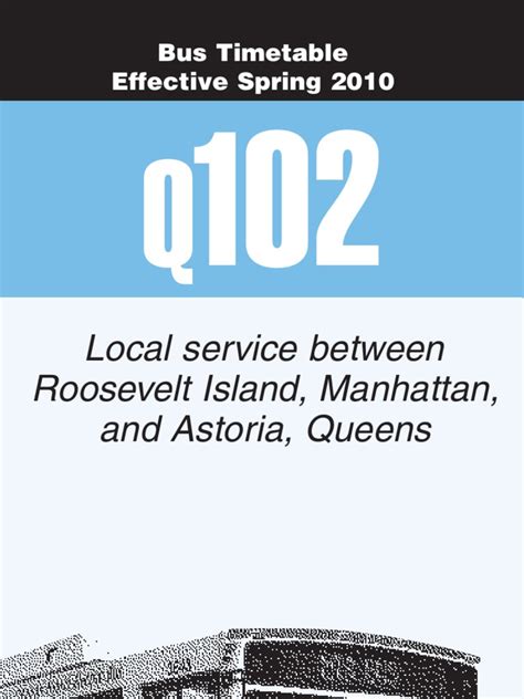 The Q102 MTA bus circles Roosevelt Island and connects passengers to Queens. View the MTA Q102 schedule (PDF) . Download MTA Alerts for subway alerts on real time and/or pre-planned info about rail, subway, bus service, and bridge/tunnel travel conditions.. 