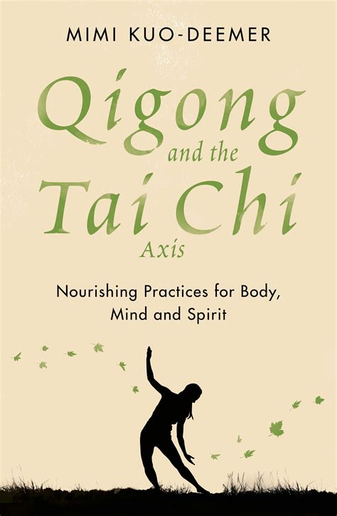 Download Qigong And The Tai Chi Axis Nourishing Practices For Body Mind And Spirit By Mimi Kuodeemer