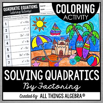 Solving Quadratic Equations (By Factoring): Coloring ActivityThis is a color by number activity, with a beach theme, to practice solving quadratic equations by factoring. Types of problems included are factoring a GCF (ax2 + bx = 0), factoring difference of squares (ax2 - c = 0) and factoring trinomials (ax2 + bx + c = 0), where a = 1.. 