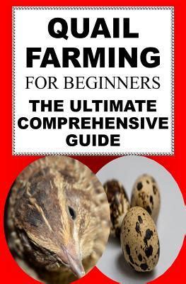 Read Online Quail Farming For Beginners The Ultimate Comprehensive Guide By Karen June P