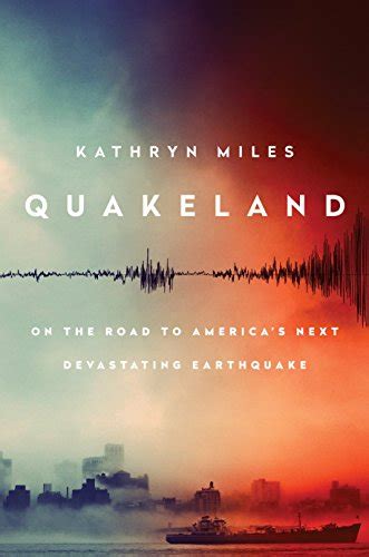 Download Quakeland On The Road To Americas Next Devastating Earthquake By Kathryn Miles
