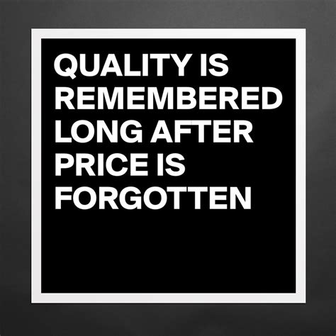 Quality Is Remembered Long After Price Is Forgotten