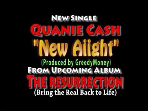 Quanie Cash - New Aiight [The Return of Tha Real]