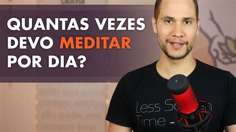 Quantas vezes devo meditar