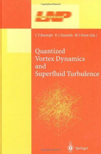 Quantized Vortex Dynamics And Superfluid Turbulence Lecture Notes In Physics