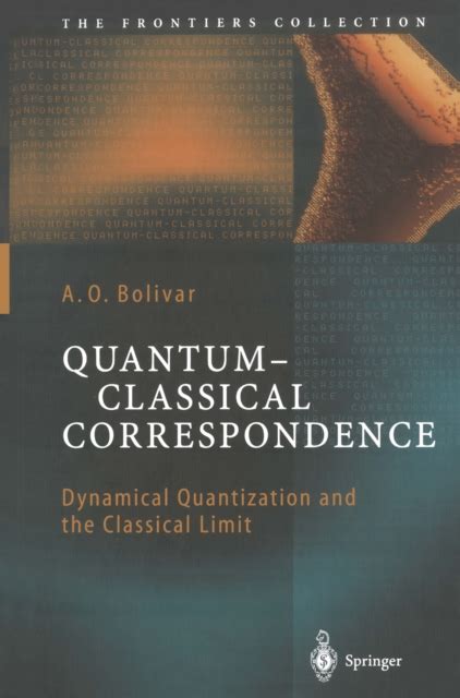 Quantum Classical Correspondence Dynamical Quantization And The Classical Limit 1st Edition