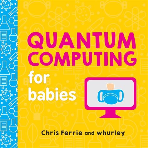 Read Online Quantum Computing For Babies By Chris Ferrie