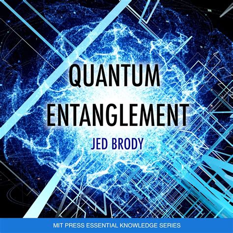 Read Online Quantum Entanglement Mit Press Essential Knowledge Series By Jed Brody