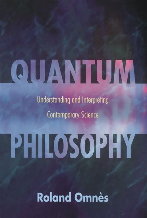 Full Download Quantum Philosophy Understanding And Interpreting Contemporary Science By Roland Omns