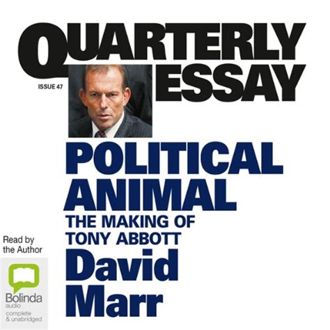 Quarterly Essay 47 Political Animal The Making of Tony Abbott