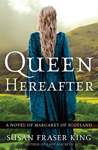 Read Online Queen Hereafter A Novel Of Margaret Of Scotland By Susan Fraser King