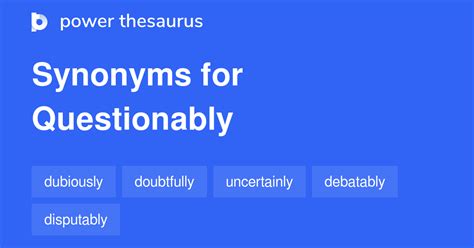 Find 667 ways to say UN-QUESTIONABLY, along with antonyms, related words, and example sentences at Thesaurus.com, the world's most trusted free thesaurus.. 