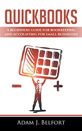 Read Online Quickbooks A Beginners Guide For Bookkeeping And Accounting For Small Businesses By Adam J Belfort