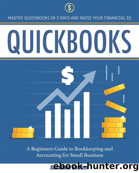 Read Online Quickbooks Master Quickbooks In 3 Days And Raise Your Financial Iq A Beginners Guide To Bookkeeping And Accounting For Small Business By Abraham Becker