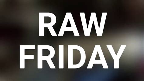 Quiet Friday, Raw Saturday