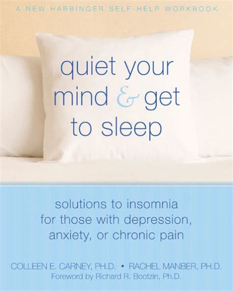 Download Quiet Your Mind And Get To Sleep Solutions To Insomnia For Those With Depression Anxiety Or Chronic Pain By Colleen E Carney