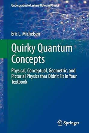 Quirky quantum concepts physical conceptual geometric and pictorial physics that didnt fit in your textbook. - Helen keller helen kellerbiofeedback fourth edition a practitioners guide.