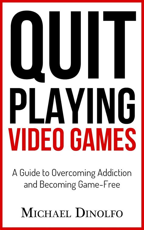 Quit Playing Video Games A Guide To Overcoming Addiction And Becoming Game Free
