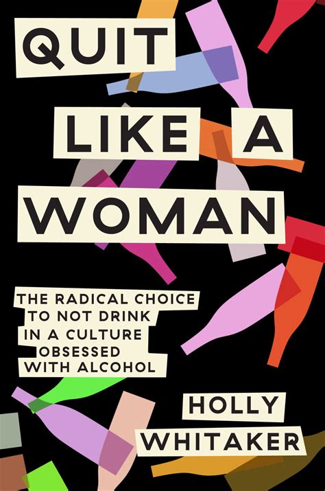 Read Quit Like A Woman The Radical Choice To Not Drink In A Culture Obsessed With Alcohol By Holly Whitaker