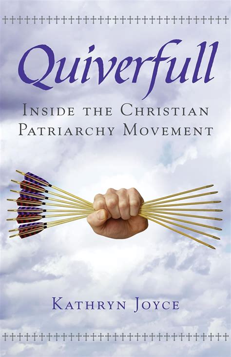 Read Online Quiverfull Inside The Christian Patriarchy Movement By Kathryn Joyce