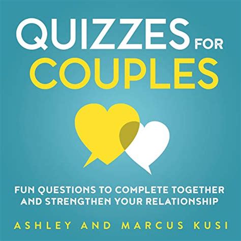 Full Download Quizzes For Couples Fun Questions To Complete Together And Strengthen Your Relationship By Ashley Kusi