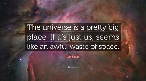 Quote by Carl Sagan: “The universe is a pretty big place. If it